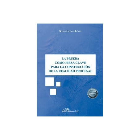 La prueba como pieza clave para la construcción de la realidad procesal