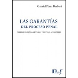 Las garantías del proceso penal. Derechos fundamentales y sistema acusatorio