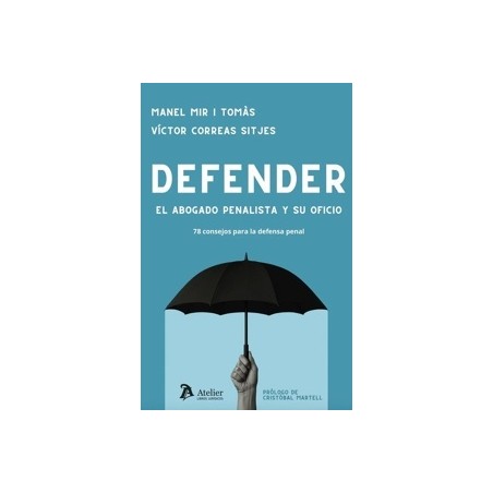 Defender. El Abogado Penalista y su Oficio. 78 Consejos para la Defensa Penal