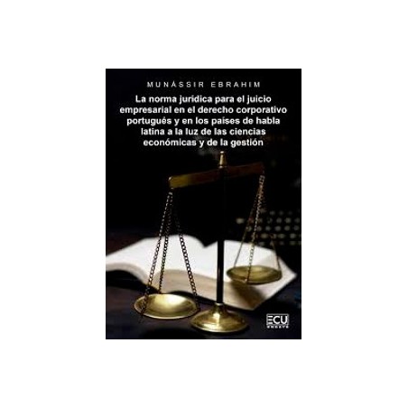 La Norma Jurídica para el Juicio Empresarial en el Derecho Corporativo Portugués y en los Países de Habla Latina