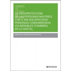 La (Des)Protección de las Personas Mayores, con o sin Discapacidad: Personas Consumidoras...