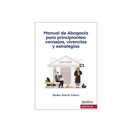 MANUAL DE ABOGACÍA PARA PRINCIPIANTES: CONSEJOS, VIVENCIAS Y ESTRATEGIAS