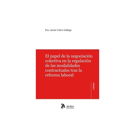 El Papel de la Negociación Colectiva en la Regulación de las Modalidades Contractuales tras la Reforma Laboral
