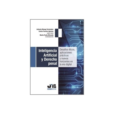 INTELIGENCIA ARTIFICIAL Y DERECHO PENAL. Desafíos éticos, aplicaciones prácticas y nuevos horizontes en la era d