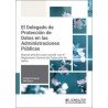 EL DELEGADO DE PROTECCIÓN DE DATOS EN LAS ADMINISTRACIONES PÚBLICAS 'Manual práctico para cumplir con el Reglamento General de 