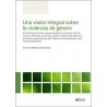 UNA VISIÓN INTEGRAL SOBRE VIOLENCIA DE GÉNERO 'El sistema procesal y penal español en el marco de las nuevas reformas, la doctr