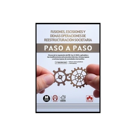 Fusiones, escisiones y demás operaciones de reestructuración societaria. Paso a paso