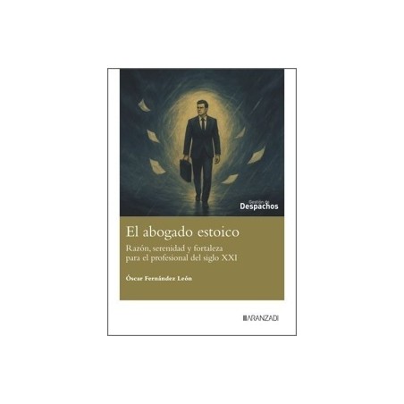EL ABOGADO ESTOICO 'Razón, serenidad y fortaleza para el profesional del siglo XXI'