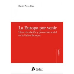 La Europa por venir 'Libre circulación y protección social en la Unión Europea'