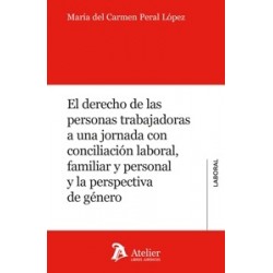 El derecho de las personas trabajadoras a una jornada con conciliación laboral, familiar y...