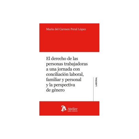 El derecho de las personas trabajadoras a una jornada con conciliación laboral, familiar y personal y la perspec