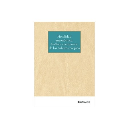 Fiscalidad Autonómica. Análisis Comparado de los Tributos Propios