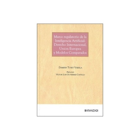 Marco Regulatorio de la Inteligencia Artificial: Derecho Internacional, Unión Europea y Modelos Comparados