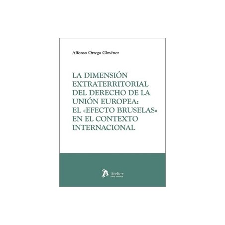 DIMENSIÓN EXTRATERRITORIAL DEL DERECHO DE LA UNIÓN EUROPEA: EL  EFECTO BRUSELAS  EN EL CONTEXTO INTERNACIONAL