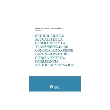 Retos jurídicos actuales de la generación y la transferencia de conocimiento desde las universidades 'ciencia abierta, intelige