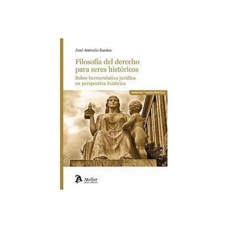 Filosofía del derecho para seres históricos. Sobre hermenéutica jurídica en perspectiva histórica