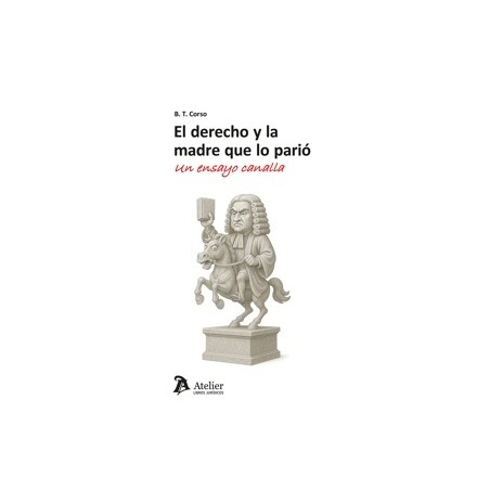 EL DERECHO Y LA MADRE QUE LO PARIO UN ENSAYO CANALLA