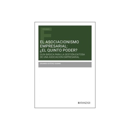 El Asociacionismo Empresarial: ¿El Quinto Poder? 'Guía Básica para la Gestión Exitosa de una Asociación Empresarial'