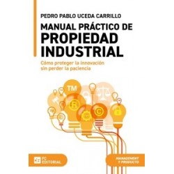 Manual práctico de propiedad industrial 'Cómo proteger la innovación sin perder la paciencia'