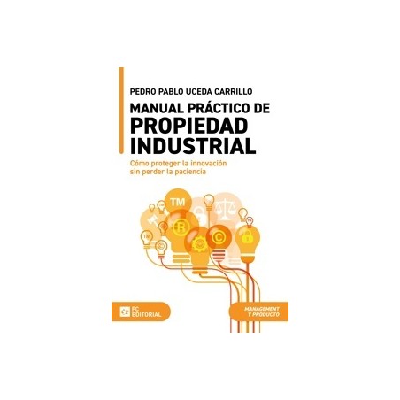 Manual práctico de propiedad industrial 'Cómo proteger la innovación sin perder la paciencia'