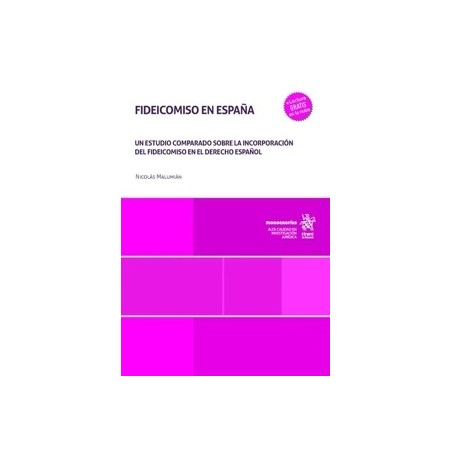 Fideicomiso en España 'Un Estudio Comparado sobre la Incorporación del Fideicomiso en el Derecho Español'
