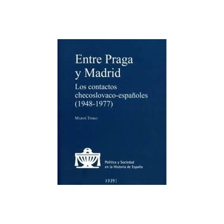 Entre Praga y Madrid 'Los Contactos Checoslovaco-Españoles (1948-1977)'