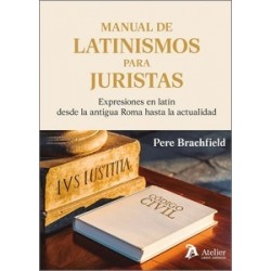 Manual de Latinismos para Juristas 'Expresiones en Latín desde la Antigua Roma hasta la Actualidad'