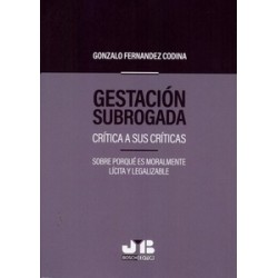Gestación Subrogada 'Crítica a sus Críticas. sobre Porqué Es Moralmente Lícita y Legalizable'