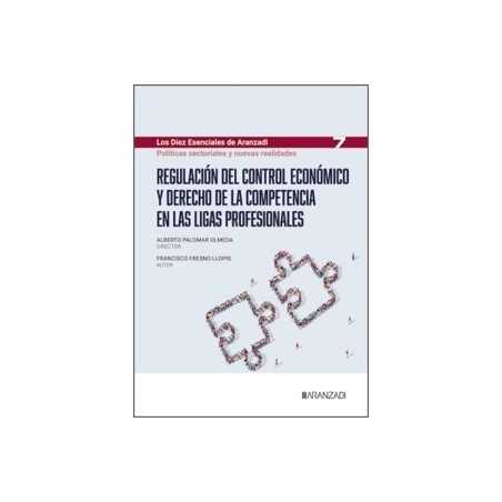 Regulación del Control Económico y Derecho de la Competencia en las Ligas Profesionales 'Los 10 Esenciales de Derecho Administr