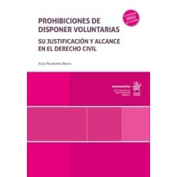 Prohibiciones de Disponer Voluntarias 'Su Justificación y Alcance en el Derecho Civil'