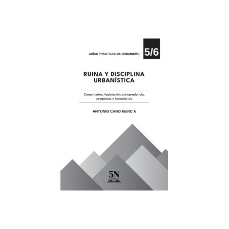 Ruina y Disciplina Urbanística 'Comentarios, Legislación, Jurisprudencia, Preguntas y Formularios'