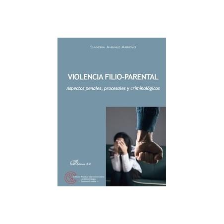 Violencia Filio-Parental 'Aspectos penales, procesales y criminológicos'