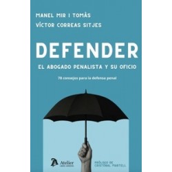 Defender. El Abogado Penalista y su Oficio. 78 Consejos para la Defensa Penal