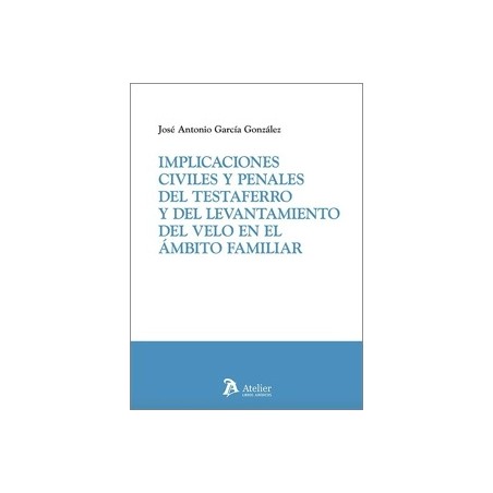 Implicaciones civiles y penales del testaferro y del levantamiento del velo en el ámbito familiar