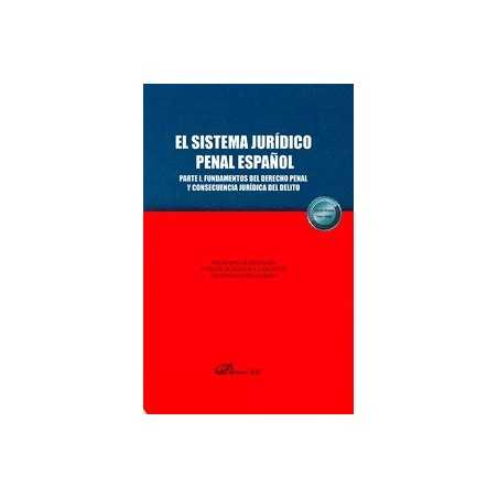 El sistema jurídico penal español. Parte I 'Fundamentos del derecho penal y consecuencia jurídica del delito'