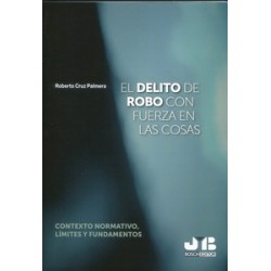 El delito de robo con fuerza en las cosas 'Contexto normativo, límites y fundamentos'