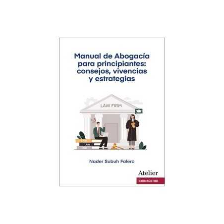 MANUAL DE ABOGACÍA PARA PRINCIPIANTES: CONSEJOS, VIVENCIAS Y ESTRATEGIAS