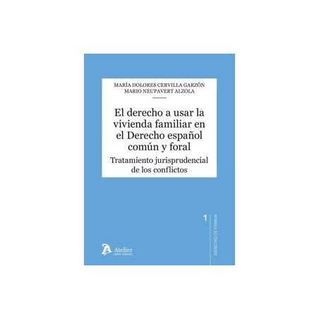 El derecho a usar la vivienda familiar en el derecho español común y foral 'Tratamiento jurisprudencial de los conflictos'