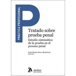 TRATADO SOBRE PRUEBA PENAL. Estudio sistemático de la prueba en el proceso penal.