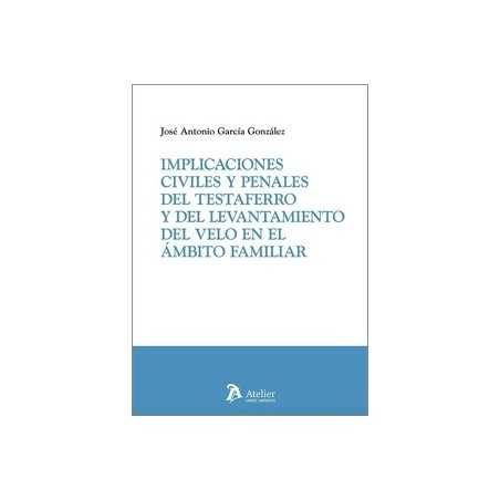 Implicaciones civiles y penales del testaferro y del levantamiento del velo en el ámbito familiar