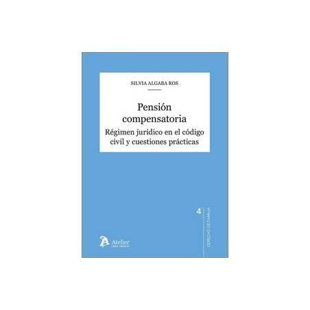 Pensión compensatoria 'Régimen jurídico en el Código Civil y cuestiones prácticas'