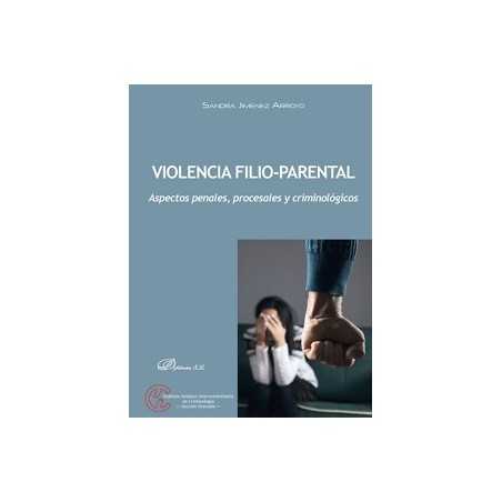 Violencia Filio-Parental 'Aspectos penales, procesales y criminológicos'