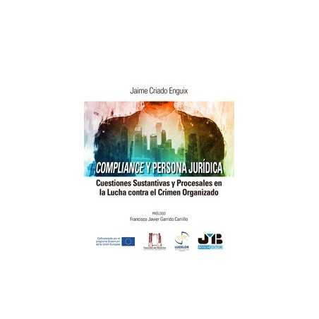 Compliance y Persona Jurídica 'Cuestiones sustantivas y procesales en la lucha contra el crimen organizado'