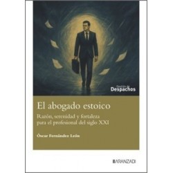 El Abogado Estoico 'Razón, Serenidad y Fortaleza para el Profesional del Siglo XXI'