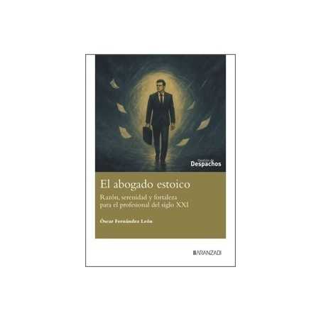El Abogado Estoico 'Razón, Serenidad y Fortaleza para el Profesional del Siglo XXI'