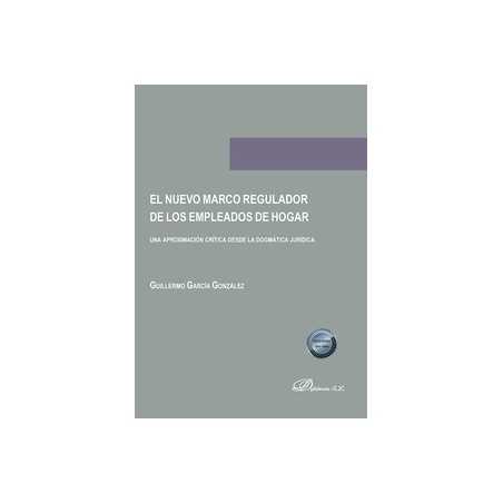 El nuevo marco regulador de los empleados de hogar 'Una aproximación crítica desde la dogmática jurídica'