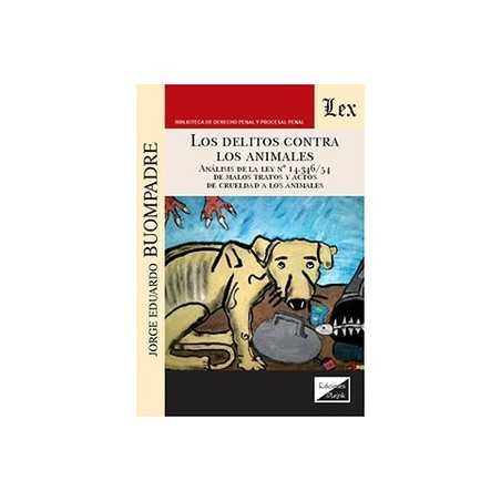 Los delitos contra los animales 'análisis de la Ley Nº 14.346/54 de Malos Tratos y Actos de Crueldad a los Animales'