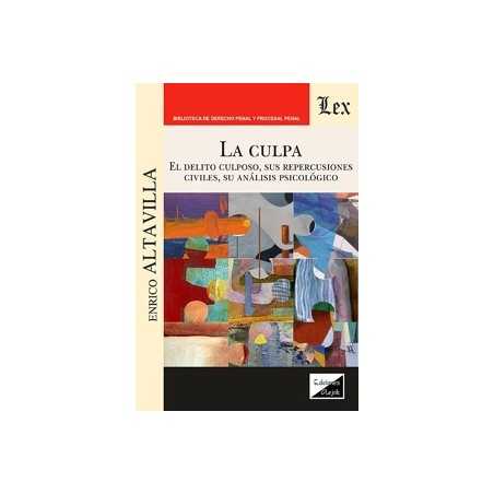 La culpa. El delito culposo, sus repercusiones civiles, su análisis psicológico