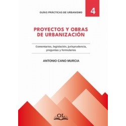 PROYECTOS Y OBRAS DE URBANIZACIÓN 'Comentarios, Legislación, Jurisprudencia, Preguntas y Formularios'