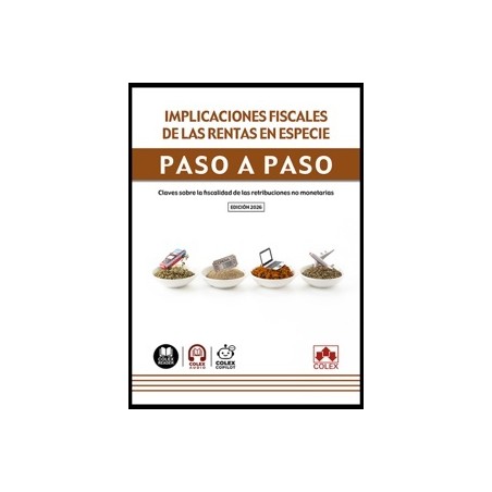 Implicaciones Fiscales de las Rentas en Especie. Paso a Paso 'Claves sobre la Fiscalidad de las Retribuciones no Monetarias'